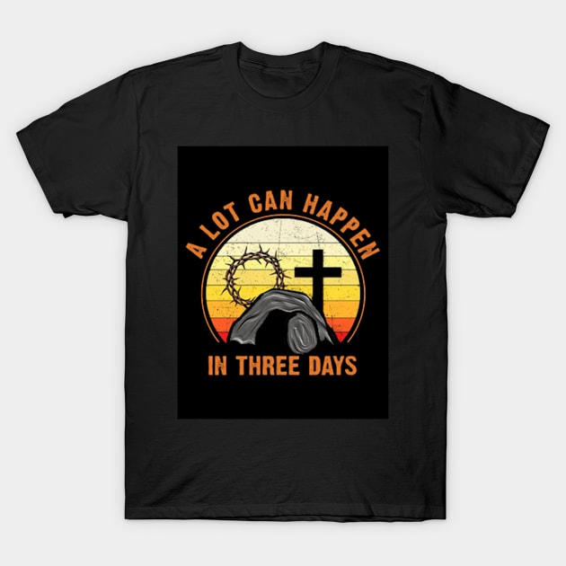 A Lot Can Happen In 3 Days T-Shirt by Dynamic Dialectic Gear